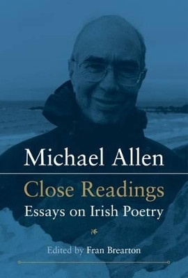 Michael Allen: Close Readings Essays on Irish Poetry by Fran Brearton 9780716533054