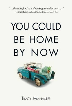 You Could Be Home by Now by Tracy Manaster 9781440583124