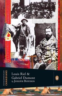 Extraordinary Canadians: Louis Riel and Gabriel Dumont: A Penguin Lives Biography by Joseph Boyden 9780143055860