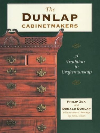 Dunlap Cabinet Makers: A Tradition in Craftsmanship by Philip Zea 9780811702645