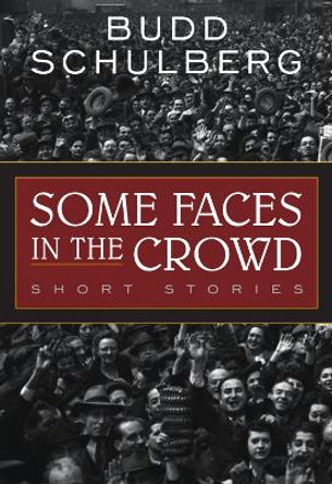 Some Faces in the Crowd: Short Stories by Budd Schulberg 9781566637725