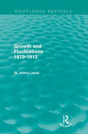 Growth and Fluctuations 1870-1913 by W. Arthur Lewis