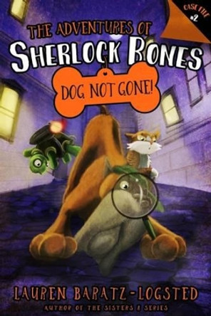 The Adventures of Sherlock Bones: Dog Not Gone!: Volume 2 by Lauren Baratz-Logsted 9781945107337