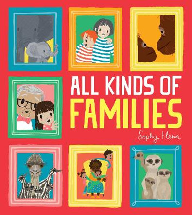 All Kinds of Families by Sophy Henn