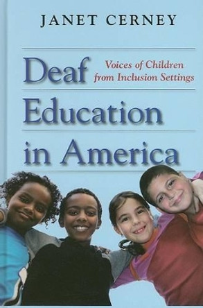 Deaf Education in America: Voices of Children from Inclusion Settings by Janet Cerney 9781563683626