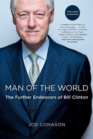Man of the World: The Further Endeavors of Bill Clinton by Joe Conason 9781439154113