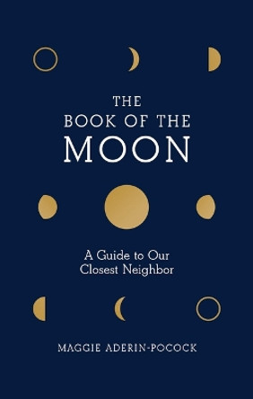 The Book of the Moon: A Guide to Our Closest Neighbor by Maggie Aderin-Pocock 9781419738494