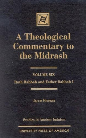 A Theological Commentary to the Midrash: Ruth Rabbah and Esther Rabbah I by Jacob Neusner 9780761820239