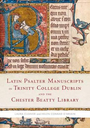 Latin Psalter Manuscripts in Trinity College Dublin and the Chester Beatty Library by Laura Cleaver 9781846825606