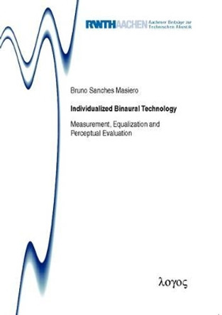 Individualized Binaural Technology.: Measurement, Equalization and Perceptual Evaluation by Bruno Sanches Masiero 9783832532741