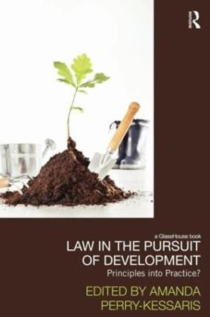 Law in the Pursuit of Development: Principles into Practice? by Amanda Perry Kessaris