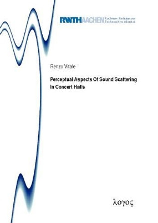 Perceptual Aspects of Sound Scattering in Concert Halls by Renzo Vitale 9783832539924