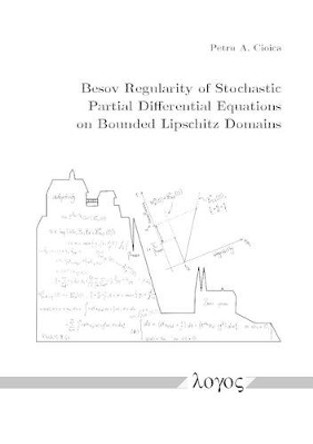 Besov Regularity of Stochastic Partial Differential Equations on Bounded Lipschitz Domains by Petru Cioica 9783832539207