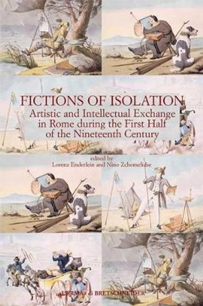 Fictions of Isolation: Artistic and Intellectual Exchange in Rome During the First Half of the 19th Century.{Slb}papers from a Conference Held at the Accademia Di Danimarca, Rome, 5-7 June 2003 by Lorenz Enderlein 9788882654139