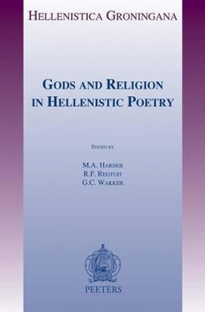 Gods and Religion in Hellenistic Poetry by M. A. Harder 9789042924840
