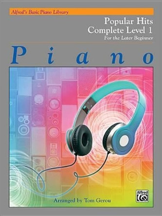 Alfred's Basic Piano Library Popular Hits Complete, Bk 1: For the Later Beginner by Tom Gerou 9781470633844