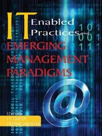 IT Enabled Practices and Emerging Management Paradigms by I. C. Gupta 9788174466761