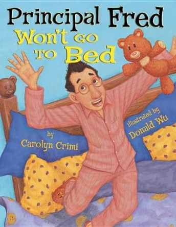 Principal Fred Won't Go to Bed by Carolyn Crimi 9781477816028