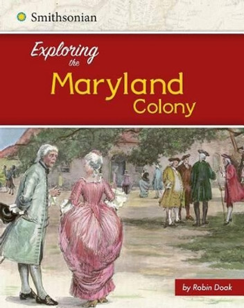 Exploring the Maryland Colony by Robin S Doak 9781515722519