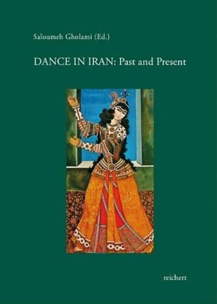 Dance in Iran: Past and Present by Saloumeh Gholami 9783954901968