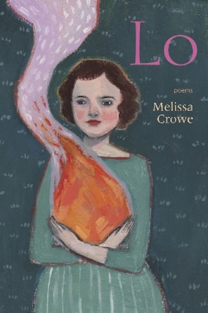 Lo: Poems by Melissa Crowe 9781609388997