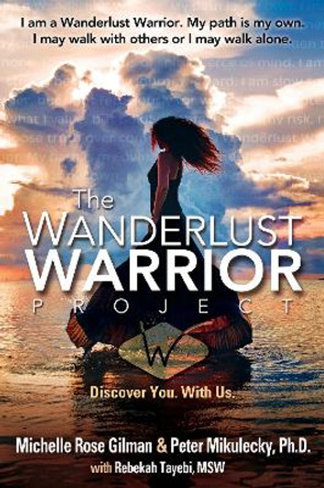 Wanderlust Warrior Project: Discover You. With Us. by Michelle Rose Gilman 9781941768471