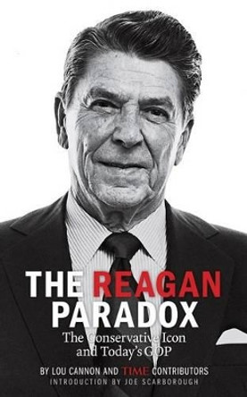 The Reagan Paradox: The Conservative Icon and Today's GOP by Lou Cannon 9781618933836
