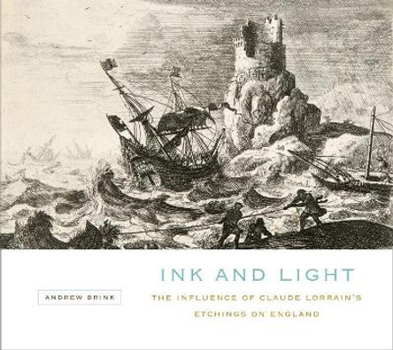 Ink and Light: The Influence of Claude Lorrain's Etchings on England by Andrew Brink 9780773541986