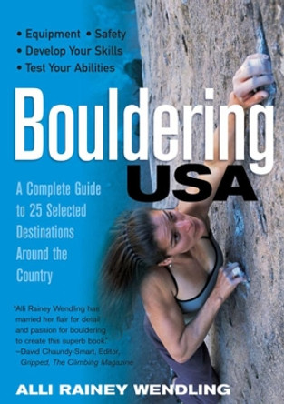 Bouldering USA: A Complete Guide to 25 Selected Destinations Around the Country by Alli Rainey Wendling 9780881506518