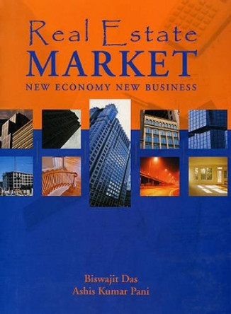 Real Estate Market: New Economy, New Business by Biswajit Das 9788174464446