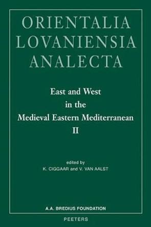 East and West in the Medieval Eastern Mediterranean: II: Antioch from the Byzantine Reconquest Until the End of the Crusader Principality. Acta of the Congress Held at Hernen Castle (the Netherlands) in May 2006 by K. N. Ciggaar 9789042923935