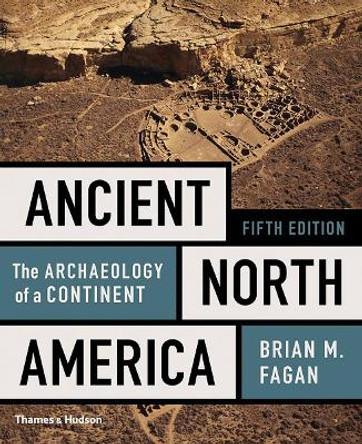 Ancient North America: The Archaeology of a Continent by Brian M Fagan 9780500293607