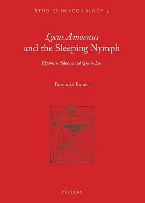 'Locus amoenus' and the Sleeping Nymph: 'Ekphrasis', Silence, and 'Genius Loci' by B. Baert 9789042933446