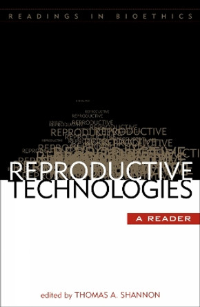 Reproductive Technologies: A Reader by Thomas A. Shannon 9780742531512