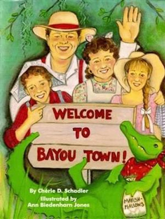 Welcome To Bayou Town! by Cherie Schadler 9781565541610