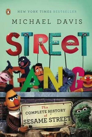 Street Gang: The Complete History of Sesame Street by Michael Davis 9780143116639