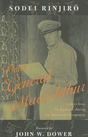 Dear General MacArthur: Letters from the Japanese during the American Occupation by Sodei Rinjiro 9780742511163