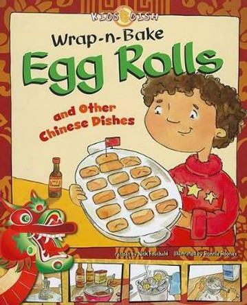 Wrap-N-Bake Egg Rolls: And Other Chinese Dishes by Nick Fauchald 9781404851832