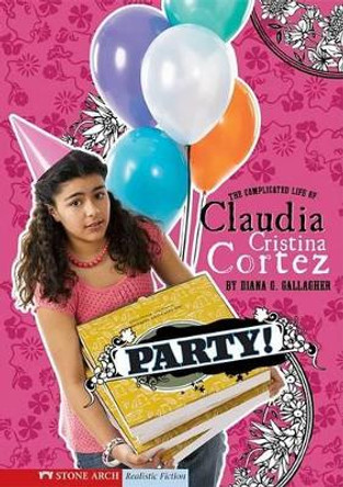 Party!: The Complicated Life of Claudia Cristina Cortez by Designer Brann Garvey 9781434207715