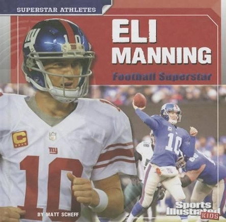 Eli Manning: Football Superstar by Matt Scheff 9781476586014