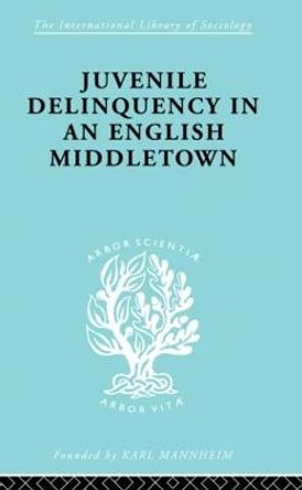Juvenile Delinquency in an English Middle Town by Hermann Mannheim