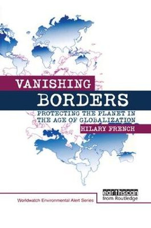 Vanishing Borders: Protecting the planet in the age of globalization by Hilary French