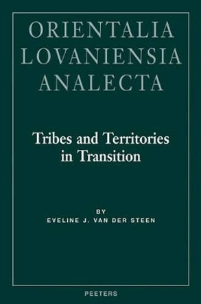 Tribes and Territories in Transition: The Central East Jordan Valley in the Late Bronze and Early Iron Ages: A Study of the Sources by E.J. van der Steen 9789042913851