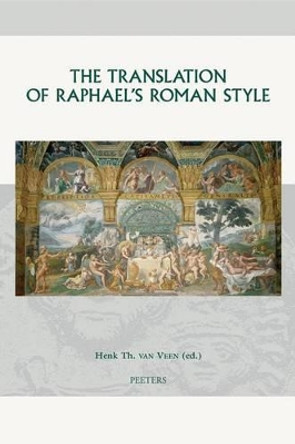 The Translation of Raphael's Roman Style by H.Th. Van Veen 9789042918559