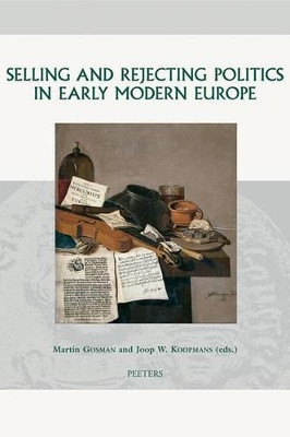 Selling and Rejecting Politics in Early Modern Europe by Joop W. Koopmans 9789042918764