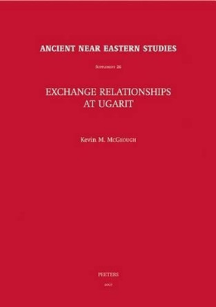 Exchange Relationships at Ugarit by Kevin M. McGeough 9789042919358