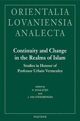 Continuity and Change in the Realms of Islam: Studies in Honour of Professor Urbain Vermeulen by K. d' D'Hulster 9789042919914