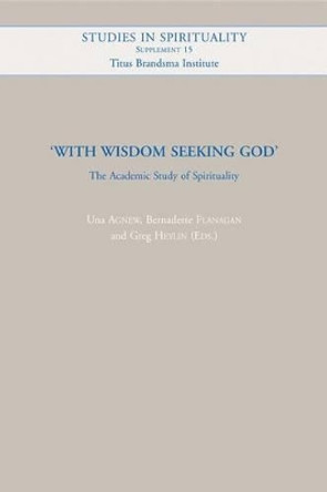 With Wisdom Seeking God: The Academic Study of Spirituality by Una Agnew 9789042920309