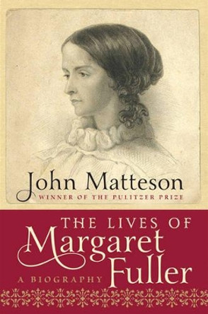 The Lives of Margaret Fuller: A Biography by John Matteson 9780393068054