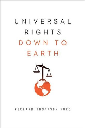 Universal Rights Down to Earth by Richard Thompson Ford 9780393343397